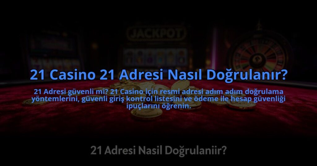 21-Casino-21-Adresi-Nasil-Dogrulanir-overlay-1784470640.jpg