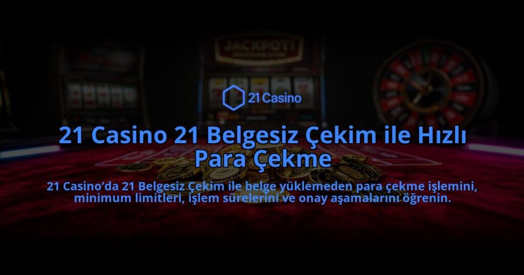 21-Casino-21-Belgesiz-Cekim-ile-Hizli-Para-Cekme-overlay-1784394824.jpg