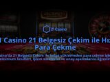 21-Casino-21-Belgesiz-Cekim-ile-Hizli-Para-Cekme-overlay-1784394824.jpg