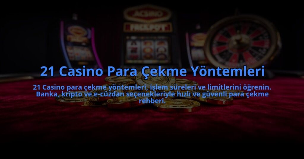 21-Casino-Para-Cekme-Yontemleri-overlay-1784473894.jpg