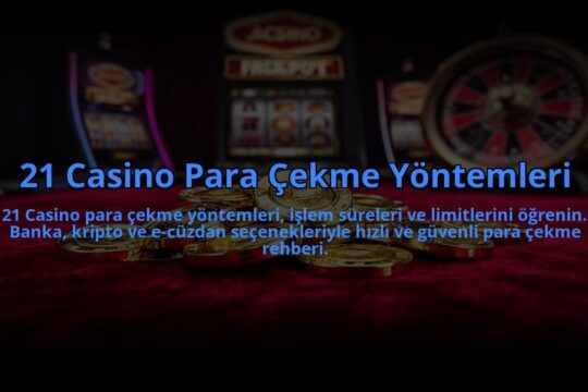 21-Casino-Para-Cekme-Yontemleri-overlay-1784473894.jpg
