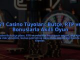21-Casino-Tuyolari-Butce-RTP-ve-Bonuslarla-Akilli-Oyun-overlay-1784399093.jpg