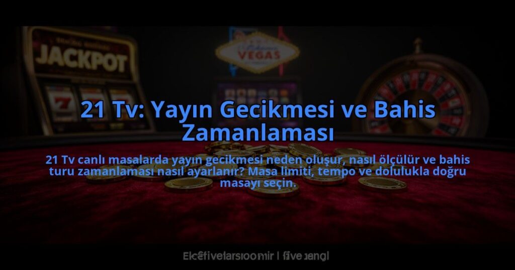 21-Tv-Yayin-Gecikmesi-ve-Bahis-Zamanlamasi-overlay-1785088971.jpg