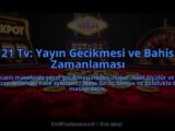 21-Tv-Yayin-Gecikmesi-ve-Bahis-Zamanlamasi-overlay-1785088971.jpg